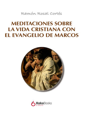 cover image of Meditaciones sobre la vida cristiana con el evangelio de Marcos